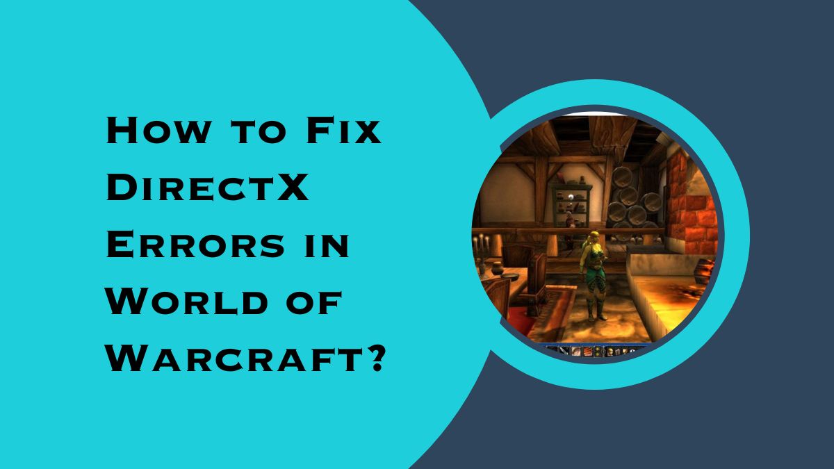 How to Fix DirectX Errors in World of Warcraft? – Bright Stories News