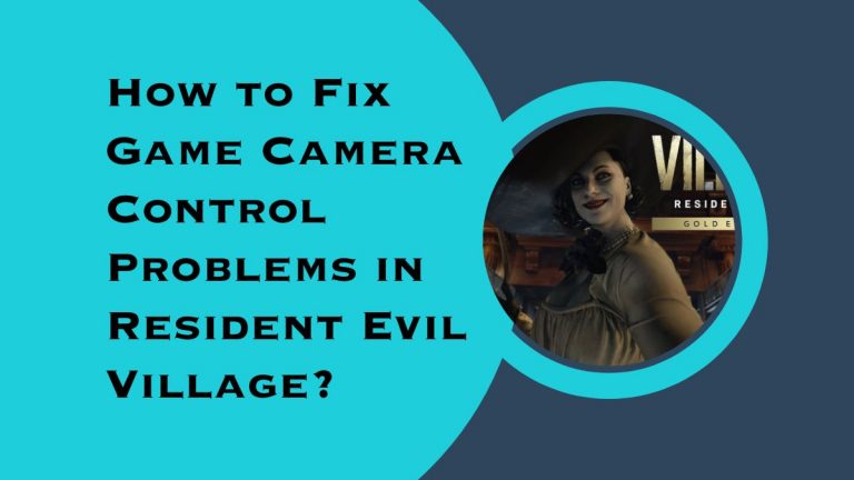 How to Fix Game Camera Control Problems in Resident Evil Village?