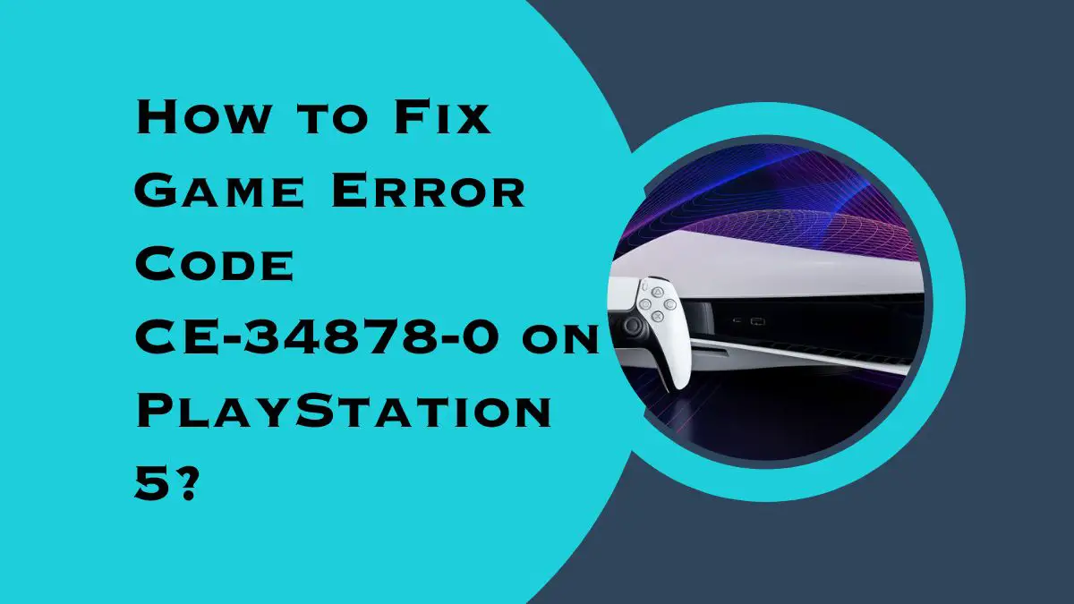 how-to-fix-game-error-code-ce-34878-0-on-playstation-5-bright