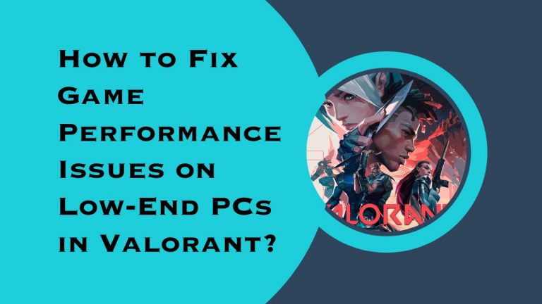 How to Fix Game Performance Issues on Low-End PCs in Valorant?