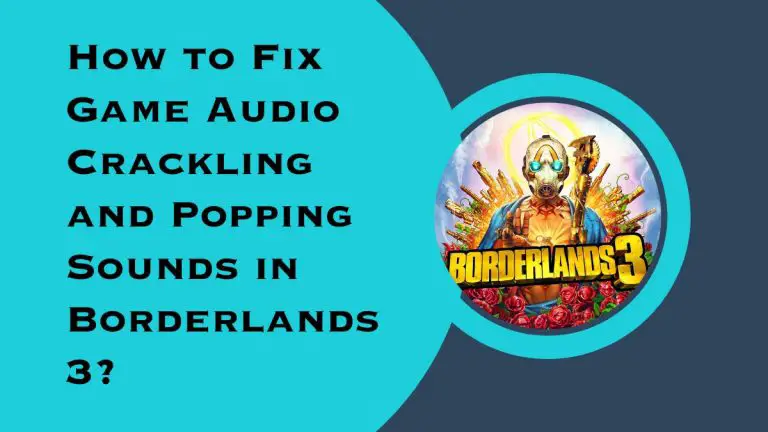 How to Fix Game Audio Crackling and Popping Sounds in Borderlands 3?